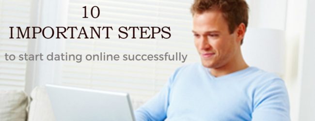 10 important steps to start dating online successfully